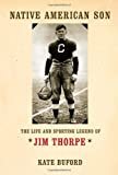 Native American Son: The Life and Sporting Legend of Jim Thorpe Hardcover – October 26, 2010

by Kate Buford  (Author)

