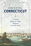 Creating Connecticut: Critical Moments That Shaped a Great State Kindle Edition

by Walter W. Woodward (Author) 

