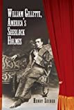William Gillette, America's Sherlock Holmes Kindle Edition

by Henry Zecher  (Author) 

