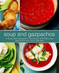 Soup and Gazpachos: A Soup and Gazpacho Cookbook with Delicious Gazpacho and Soup Recipes
#NationalGazpachoDay