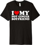 I Love My Hot Ginger Boyfriend I Heart My Hot Redhead BF Premium T-Shirt#KissAGingerDay