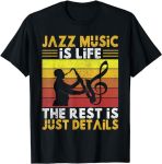 Jazz Music is Life the rest is just Details Jazz Music T-Shirt#JazzAppreciationMonth